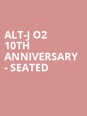 Alt-J O2 10th Anniversary - Seated at O2 Arena